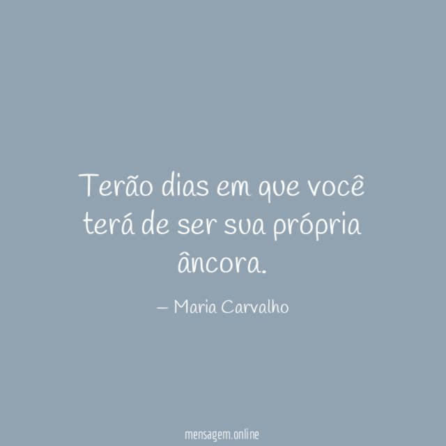 Terão dias em que você terá de ser