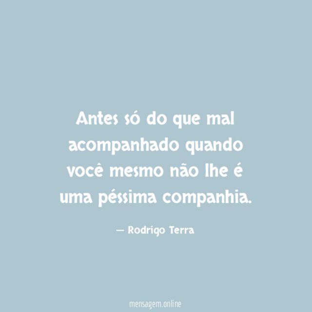 Antes só do que mal acompanhado quando você