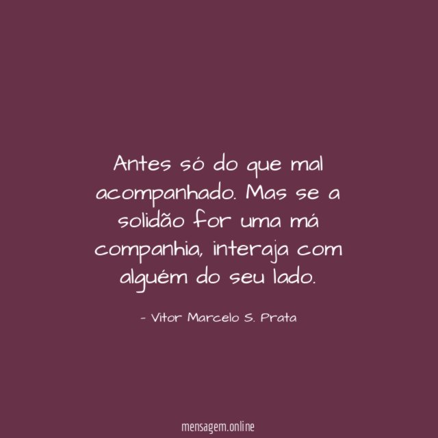 Antes só do que mal acompanhado