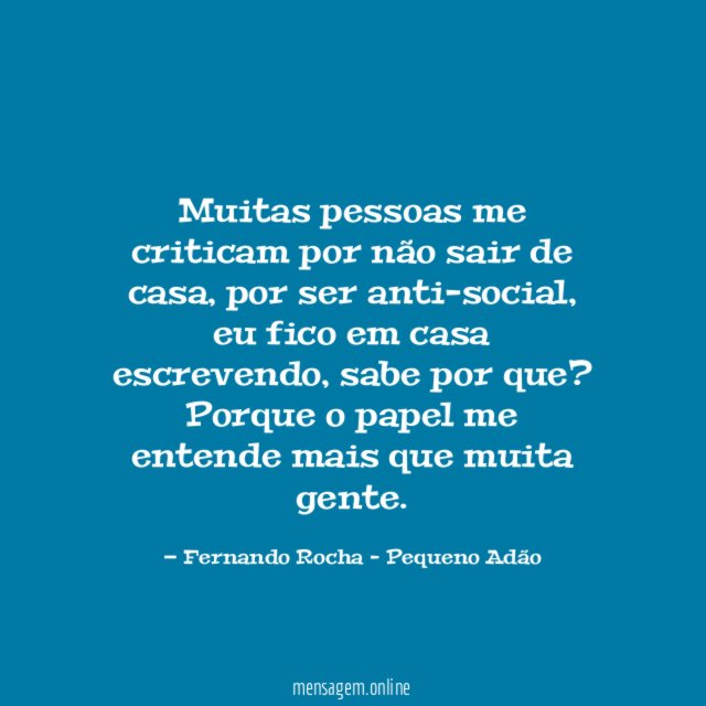 Muitas pessoas me criticam por não sair de casa