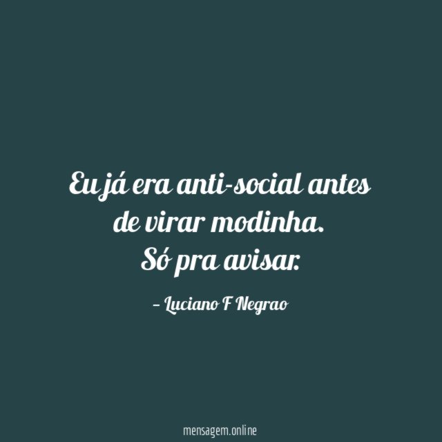 Eu já era anti-social antes de virar modinha