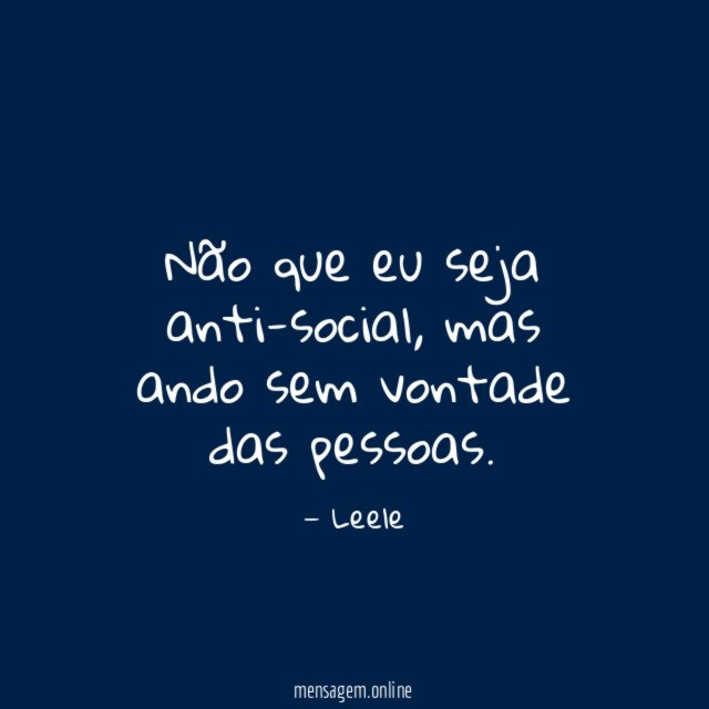 Não que eu seja anti-social