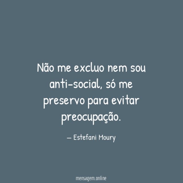 Não me excluo nem sou anti-social