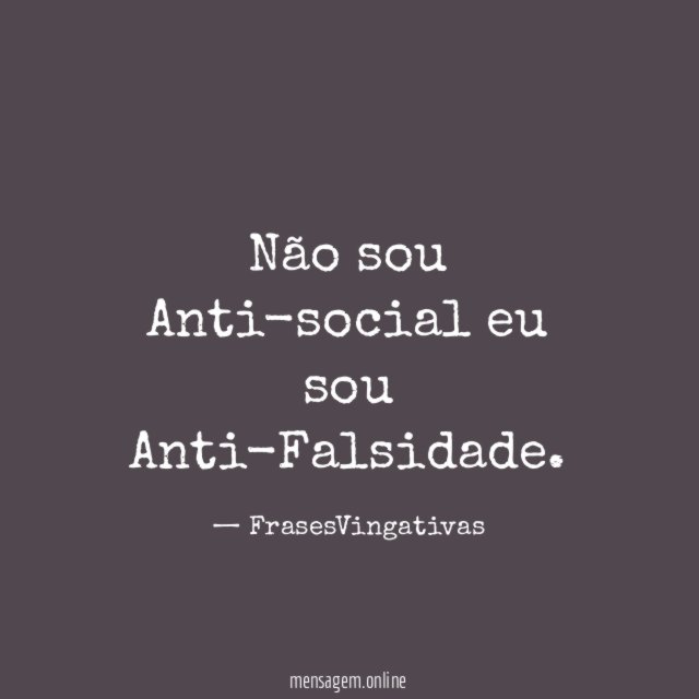 Não sou Anti-social eu sou Anti-Falsidade