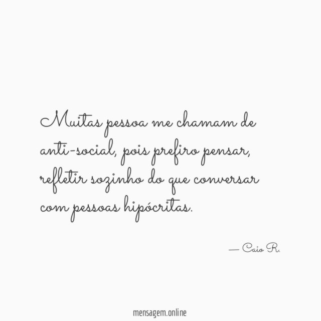 Muitas pessoa me chamam de anti-social