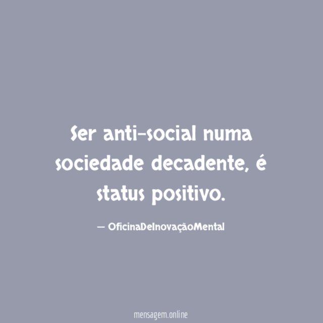 Ser anti-social numa sociedade decadente