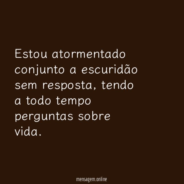 Estou atormentado conjunto a escuridão sem resposta