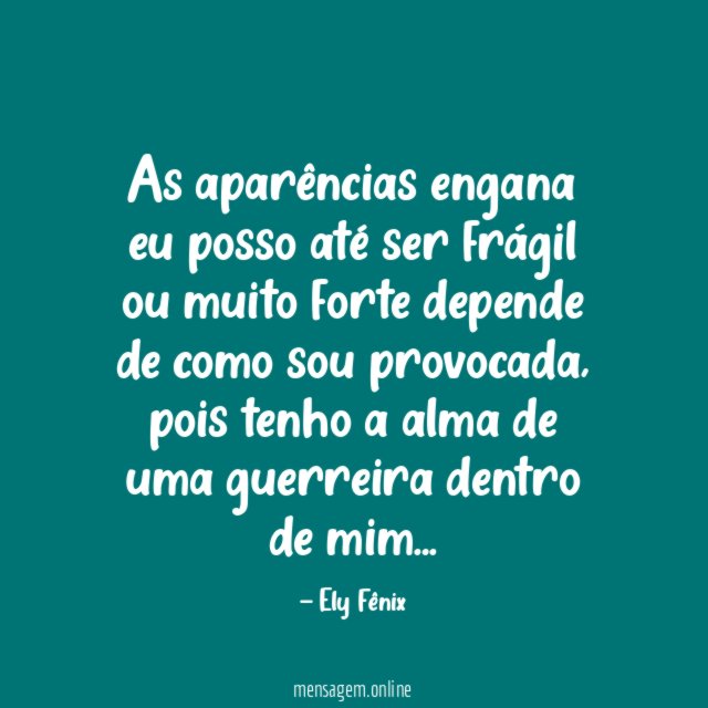 As aparências engana eu posso até ser frágil