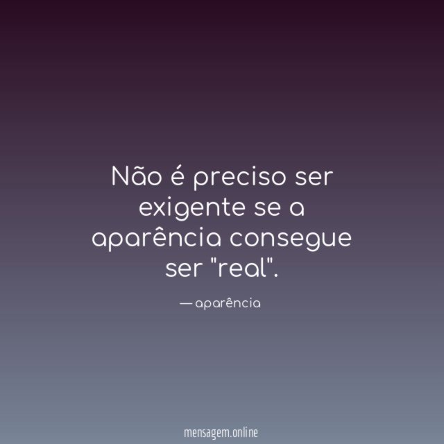 Não é preciso ser exigente se a aparência consegue ser "real"