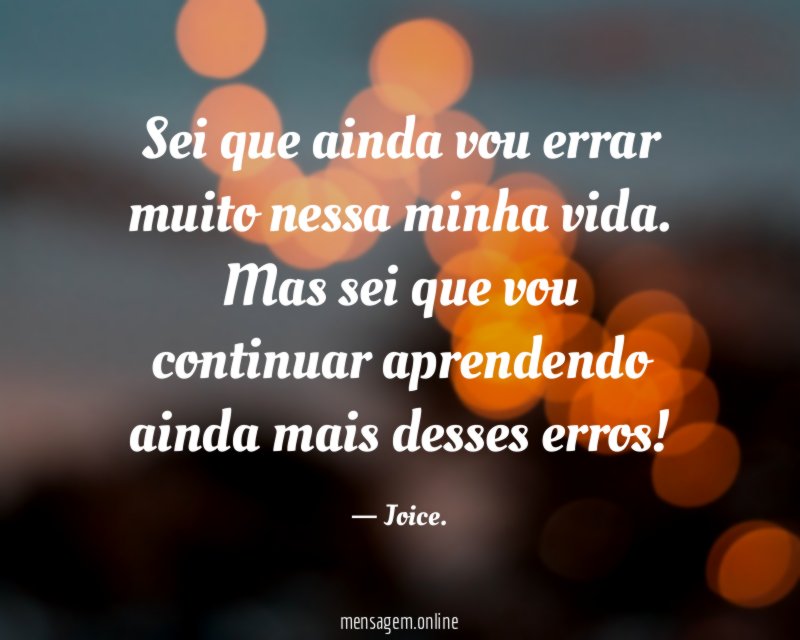 Sei que ainda vou errar muito nessa minha vida