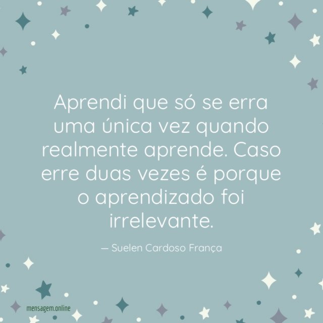 Aprendi que só se erra uma única vez quando realmente aprende