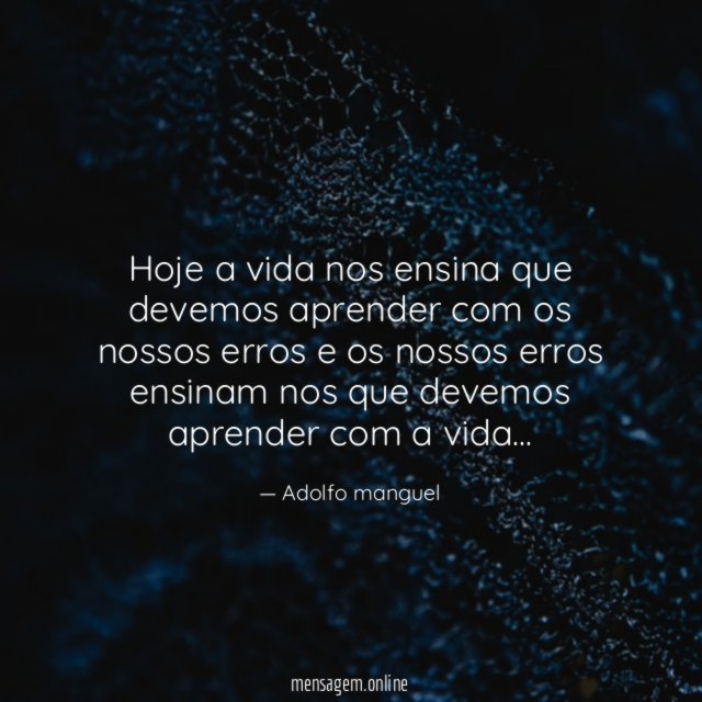 Hoje a vida nos ensina que devemos aprender