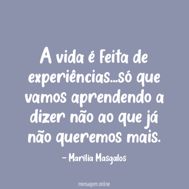 A vida é feita de experiências