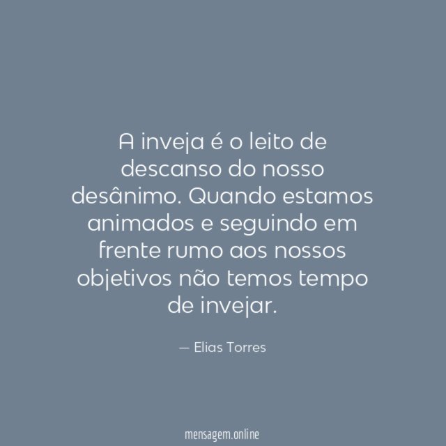 A inveja é o leito de descanso do nosso desânimo