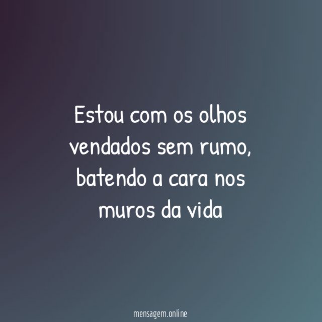 Estou com os olhos vendados sem rumo