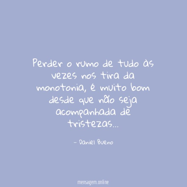 Perder o rumo de tudo às vezes nos tira da monotonia