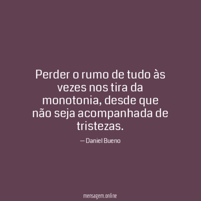 Perder o rumo de tudo às vezes nos tira da monotonia