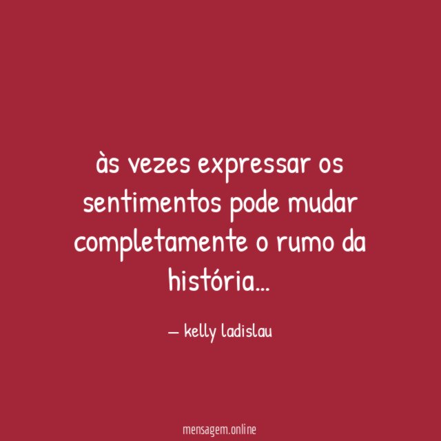 às vezes expressar os sentimentos pode mudar completamente