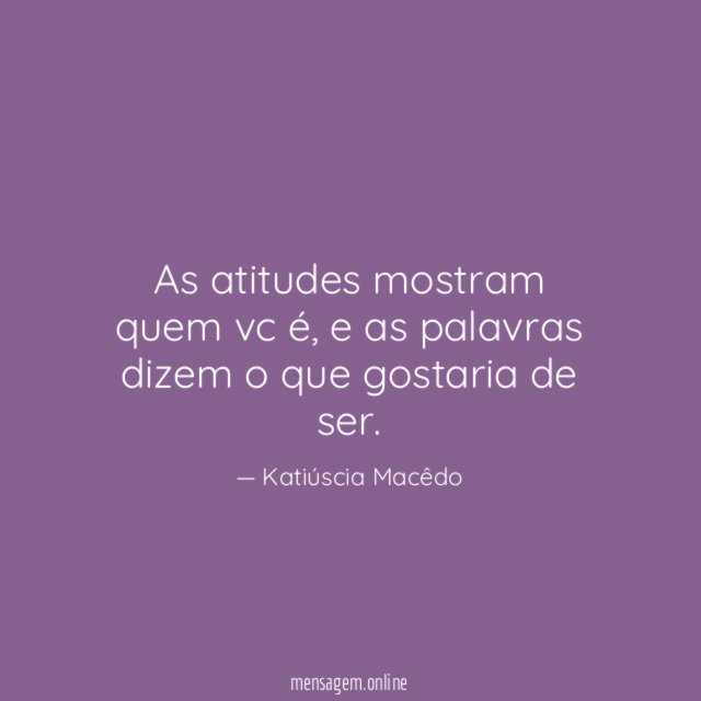 As atitudes mostram quem vc é