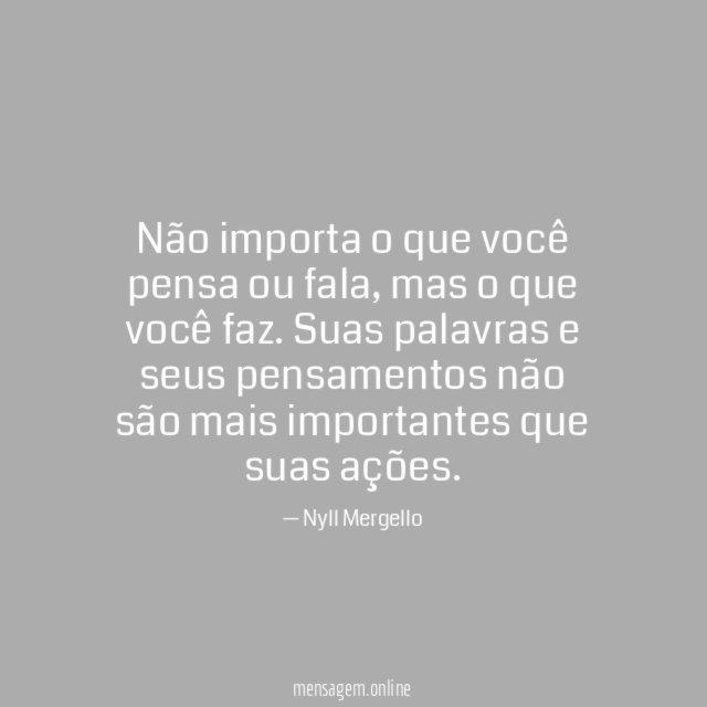 Não importa o que você pensa ou fala