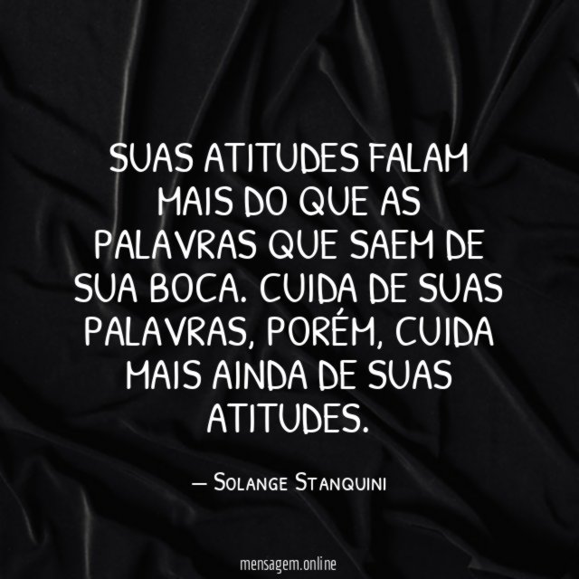 Suas atitudes falam mais do que as palavras