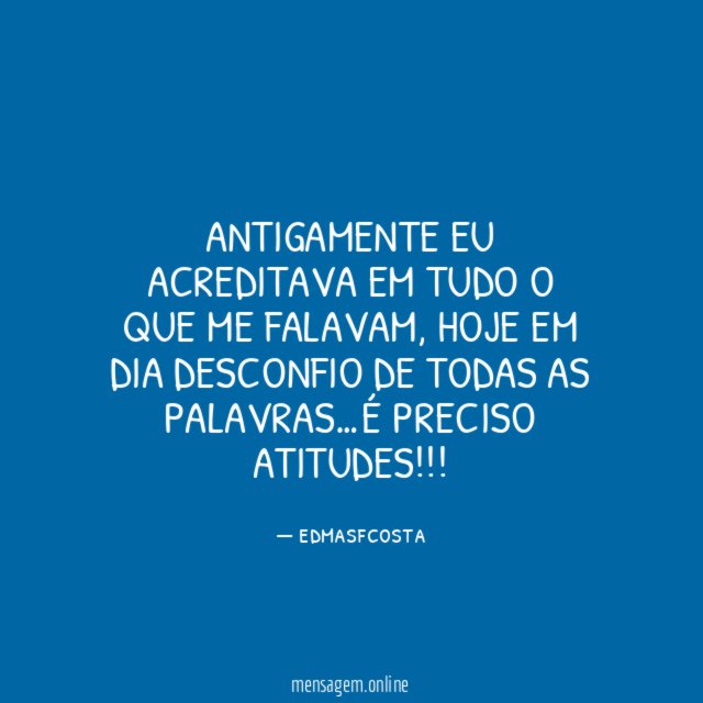 Antigamente eu acreditava em tudo o que me falavam