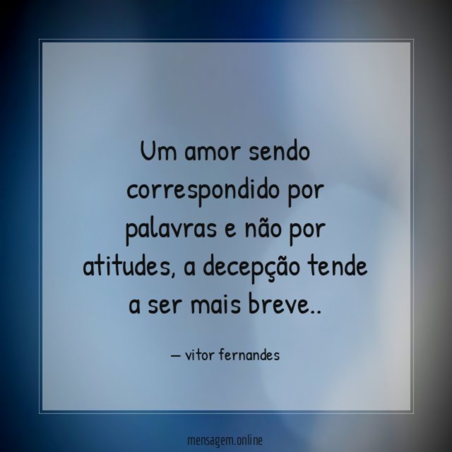 Um amor sendo correspondido por palavras e não por atitudes