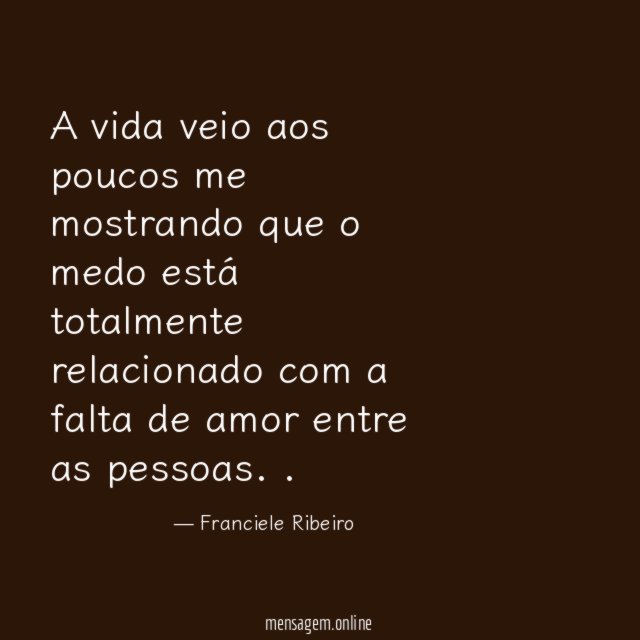 A vida veio aos poucos me mostrando que