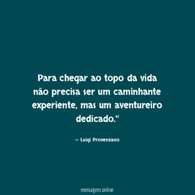 Para chegar ao topo da vida não precisa