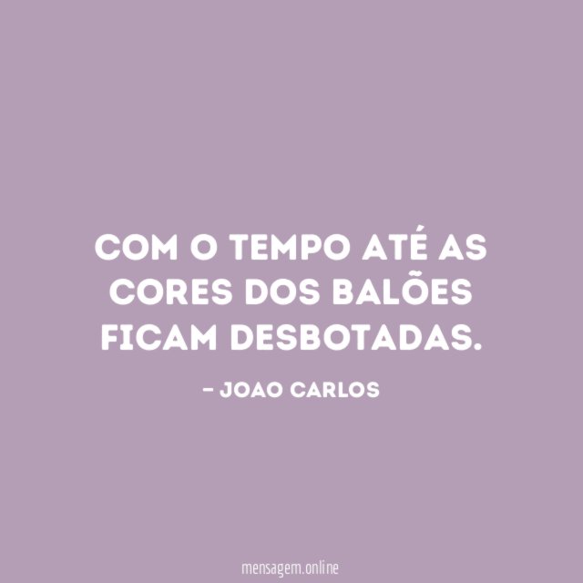Com o tempo até as cores dos balões ficam desbotadas