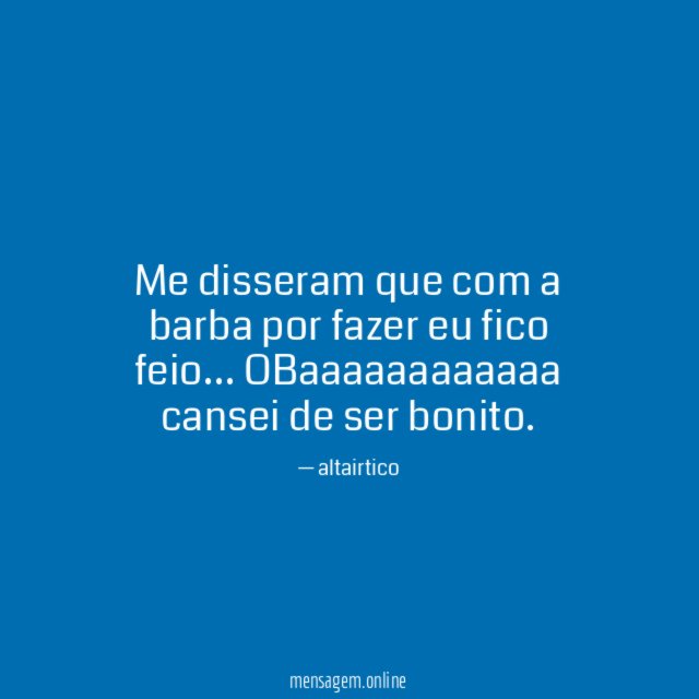 Me disseram que com a barba por fazer eu fico feio