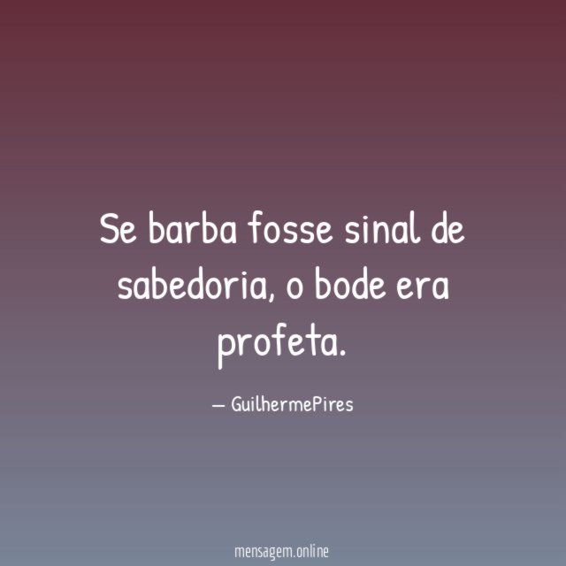 Se barba fosse sinal de sabedoria
