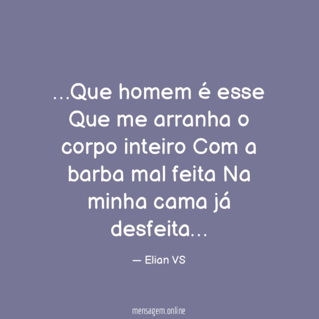 Que homem é esse Que me arranha o corpo