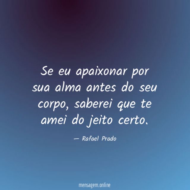 Se eu apaixonar por sua alma antes do seu corpo