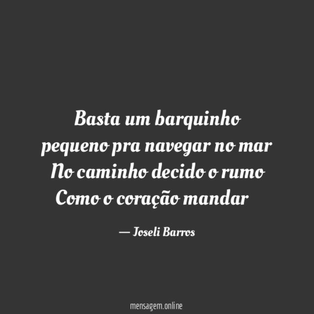 Basta um barquinho pequeno pra navegar no mar No