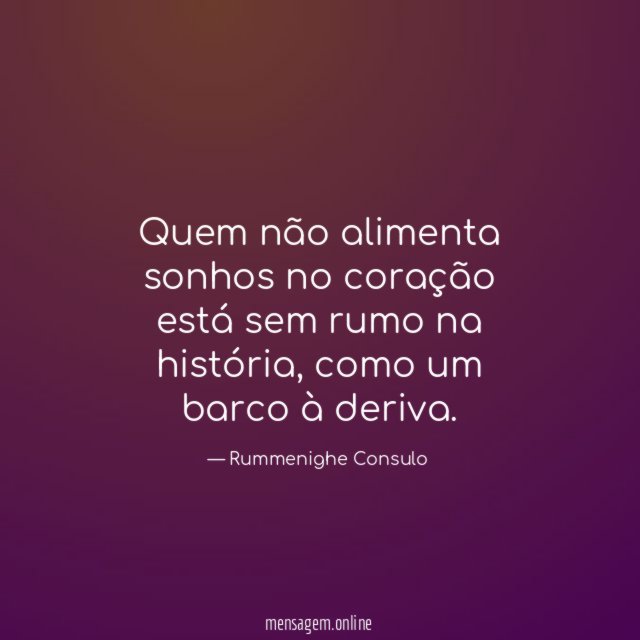 Quem não alimenta sonhos no coração está sem