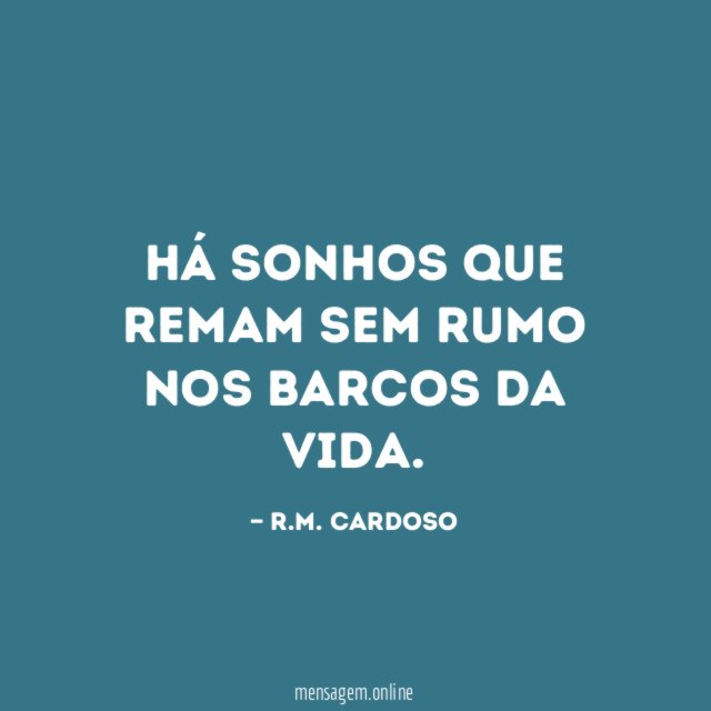 HÁ SONHOS QUE REMAM SEM RUMO NOS BARCOS DA VIDA