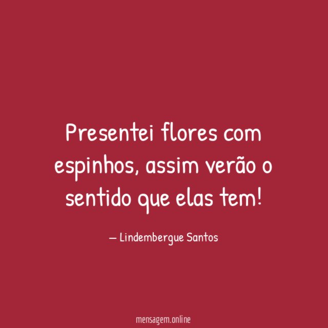 Presentei flores com espinhos