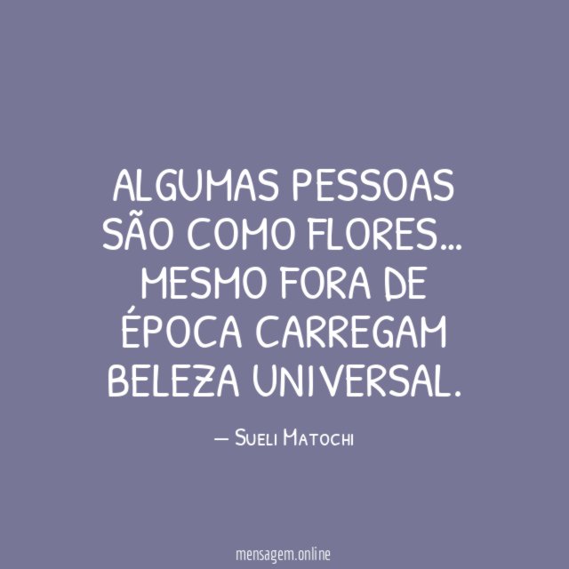 Algumas pessoas são como flores