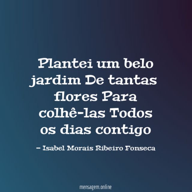 Plantei um belo jardim De tantas flores ? Para colhê-las Todos