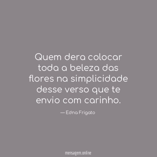 Quem dera colocar toda a beleza das flores