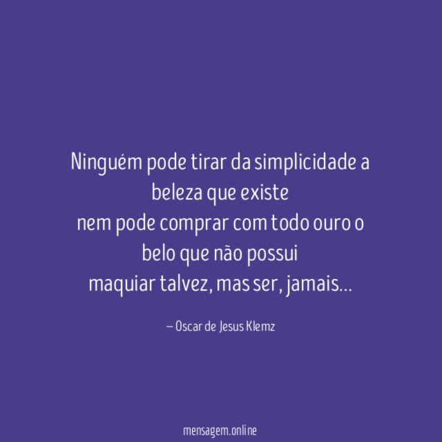 Ninguém pode tirar da simplicidade a beleza