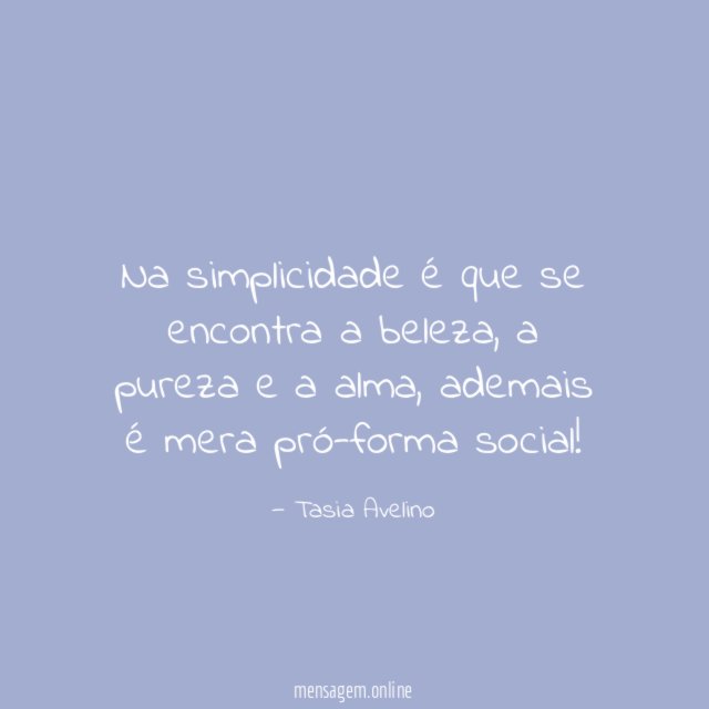 Na simplicidade é que se encontra a beleza