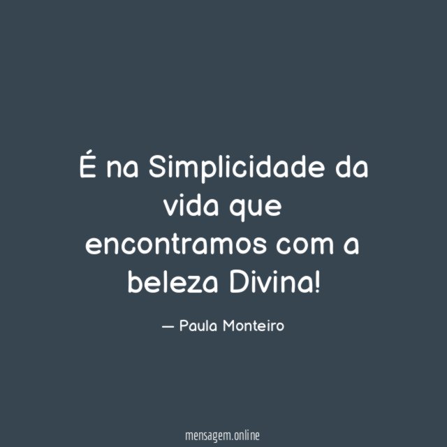 É na Simplicidade da vida que encontramos com a beleza Divina