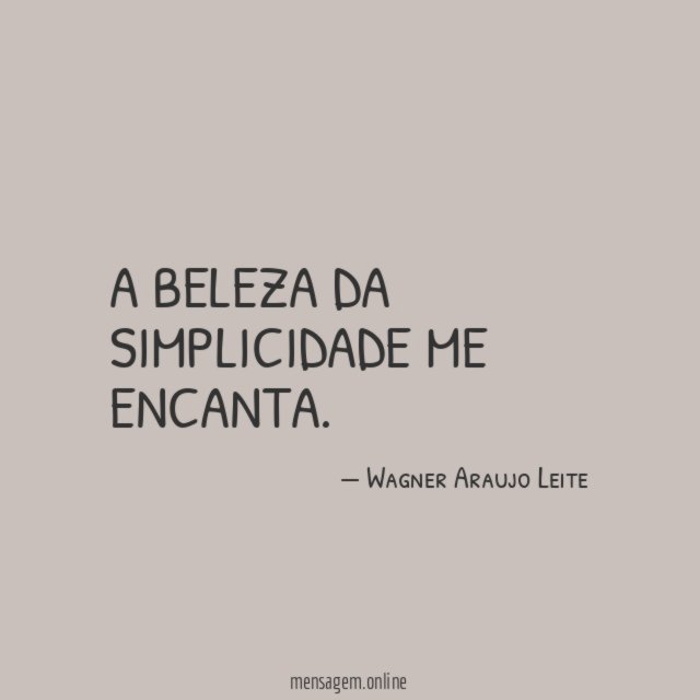 A beleza da simplicidade me encanta