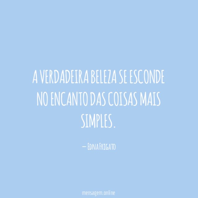 A verdadeira beleza se esconde no encanto das coisas mais simples