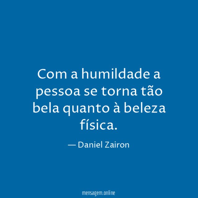 Com a humildade a pessoa se torna tão