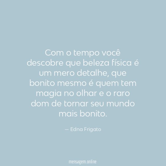 Com o tempo você descobre que beleza física é um mero detalhe