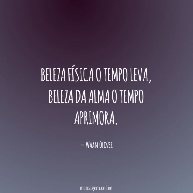 Beleza física o tempo leva
