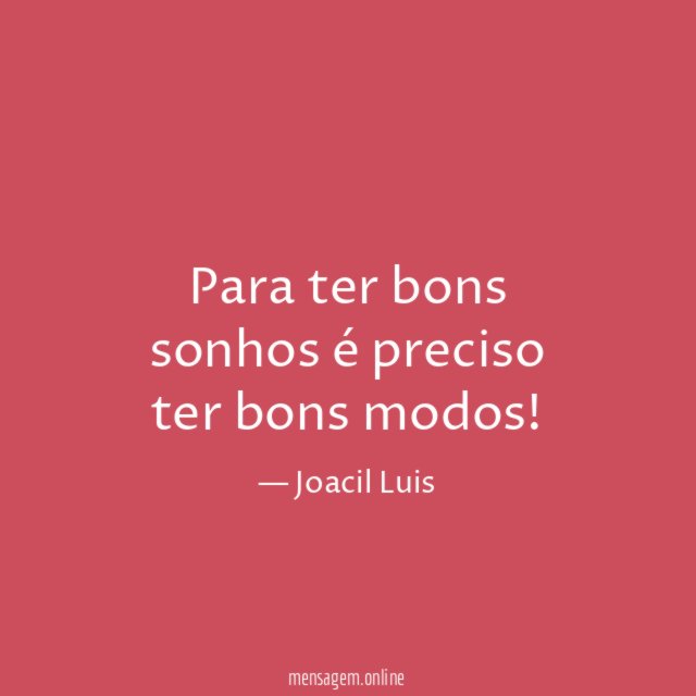 Para ter bons sonhos é preciso ter bons modos